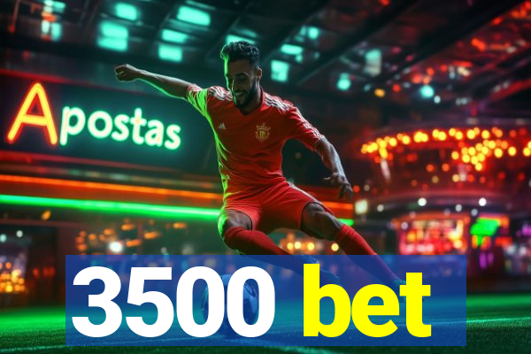 3500 bet